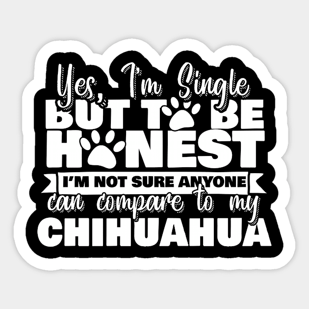I am Single, But nothing compares to my Chihuahua Sticker by Pasfs0